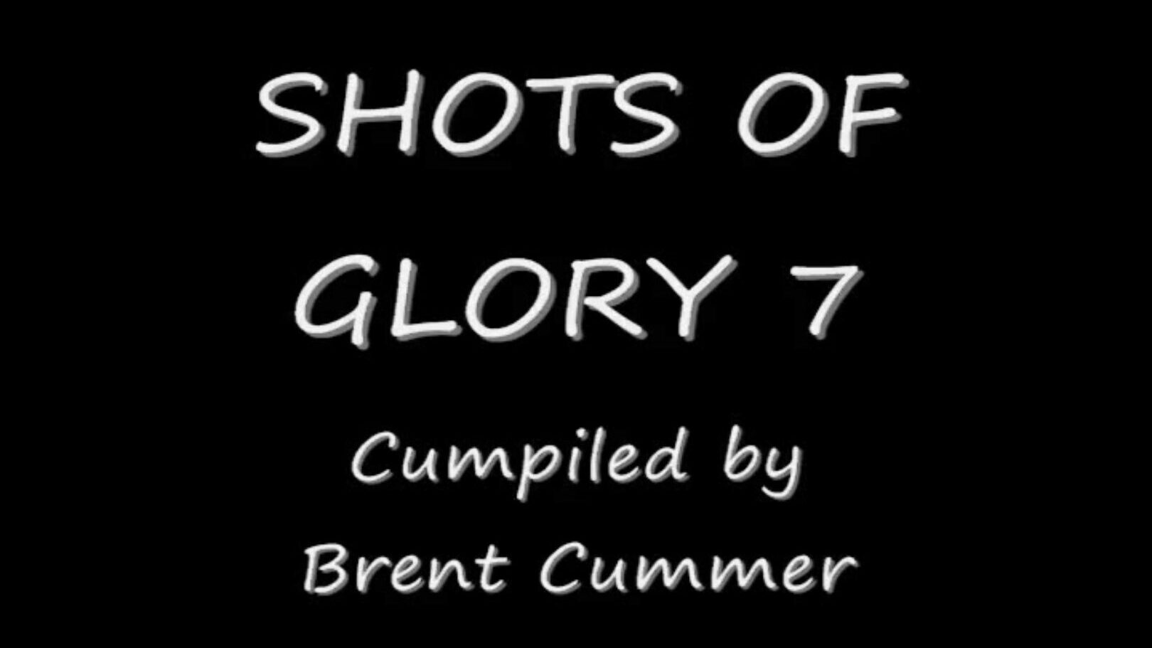 shots of glory 7 još jedna zločesta kompilacija koju je stvorio Brent Cummer. gomila dragocjenih kamiona s polakom pokretljivošću koja ulaze u usta ovih doksija, to je uvijek divno sranje za vidjeti